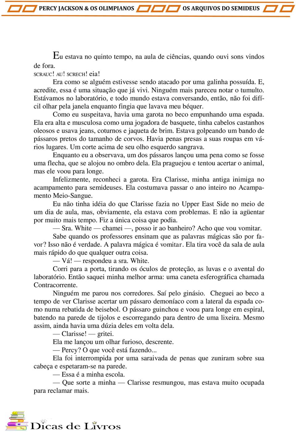 Estávamos no laboratório, e todo mundo estava conversando, então, não foi difícil olhar pela janela enquanto fingia que lavava meu béquer.