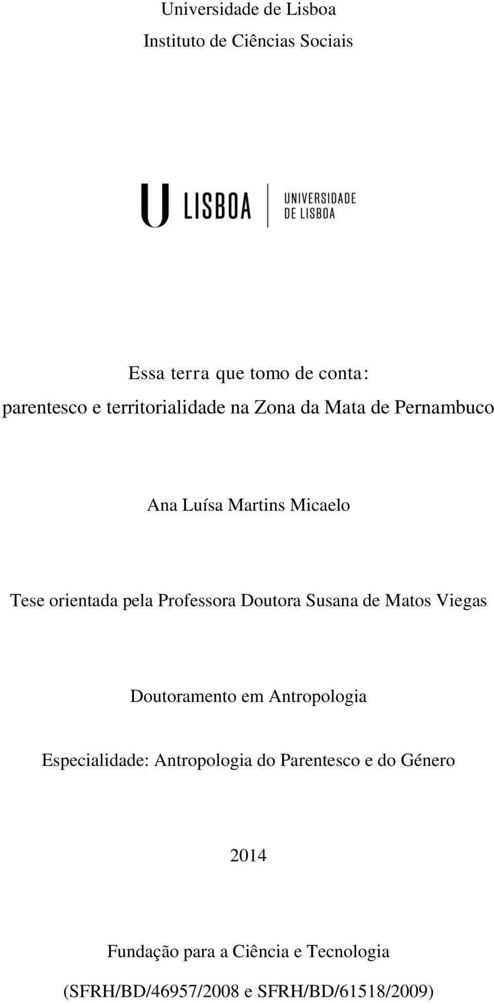 Professora Doutora Susana de Matos Viegas Doutoramento em Antropologia Especialidade: Antropologia