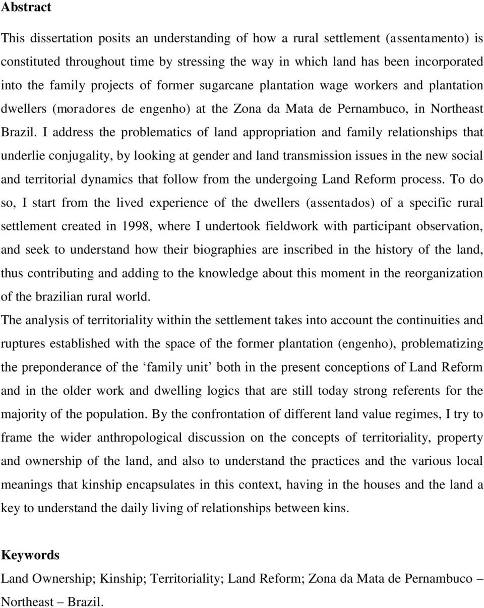 I address the problematics of land appropriation and family relationships that underlie conjugality, by looking at gender and land transmission issues in the new social and territorial dynamics that