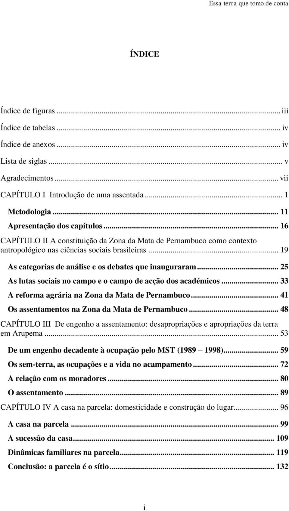 .. 19 As categorias de análise e os debates que inauguraram... 25 As lutas sociais no campo e o campo de acção dos académicos... 33 A reforma agrária na Zona da Mata de Pernambuco.