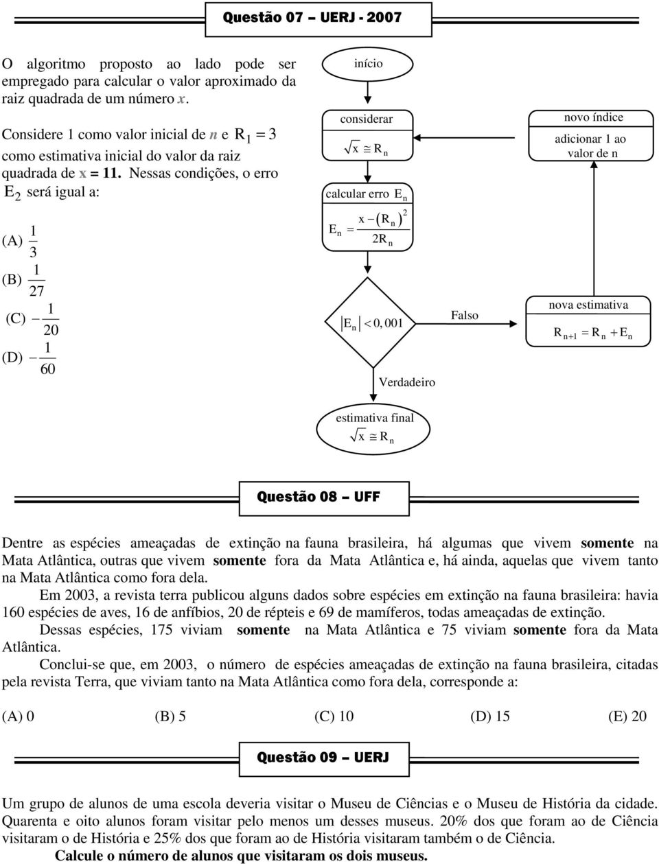 Nessas codições, o erro E será igual a: 2 (A) 3 iício cosiderar x R calcular erro E x = 2R E ( R ) 2 ovo ídice adicioar ao valor de (B) 27 (C) 20 (D) 60 E < 0,00 Verdadeiro Falso ova estimativa R = R