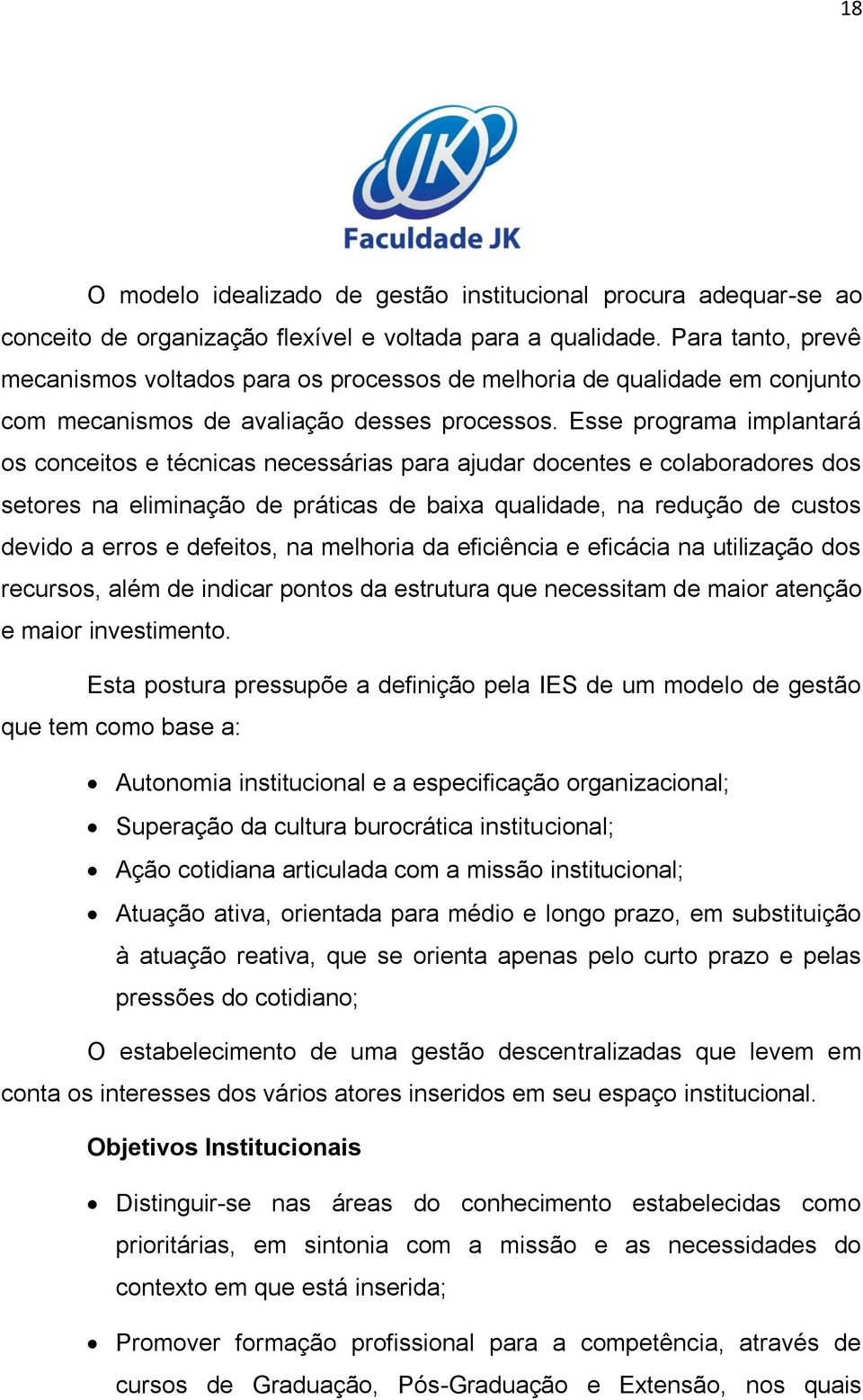 Esse programa implantará os conceitos e técnicas necessárias para ajudar docentes e colaboradores dos setores na eliminação de práticas de baixa qualidade, na redução de custos devido a erros e