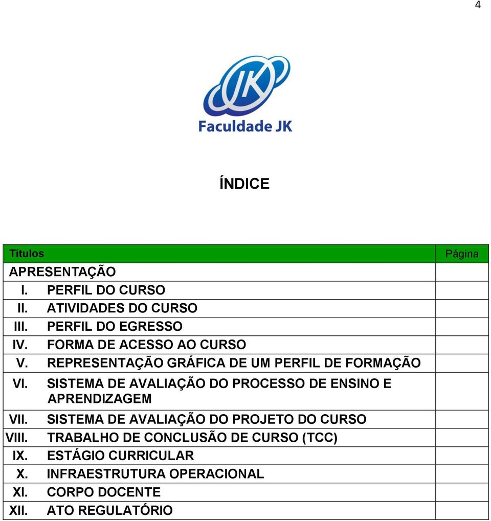 SISTEMA DE AVALIAÇÃO DO PROCESSO DE ENSINO E APRENDIZAGEM VII.