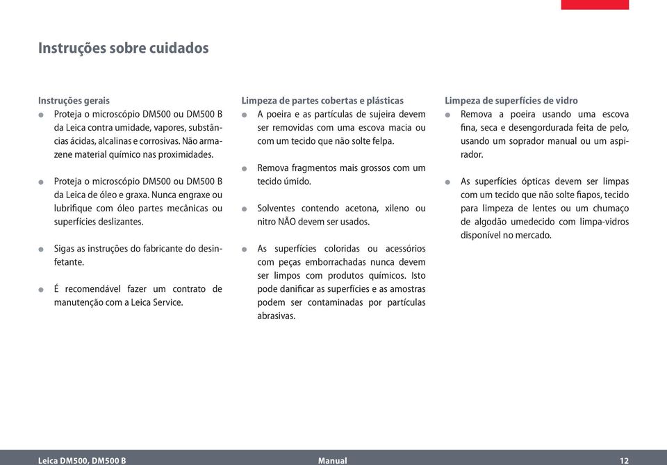 Sigas as instruções do fabricante do desinfetante. É recomendável fazer um contrato de manutenção com a Leica Service.