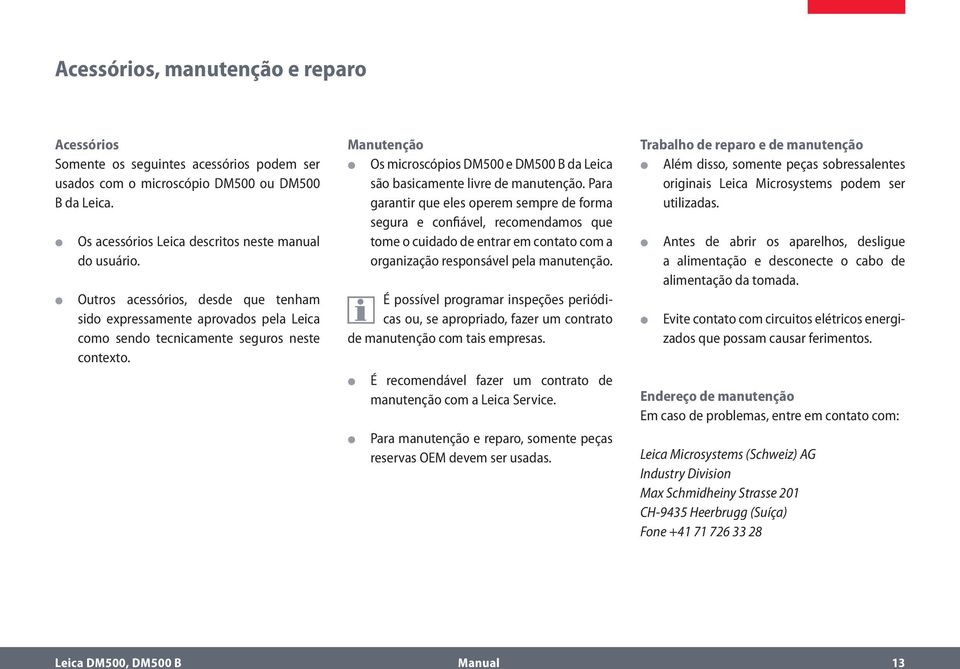 Manutenção Os microscópios DM500 e DM500 B da Leica são basicamente livre de manutenção.