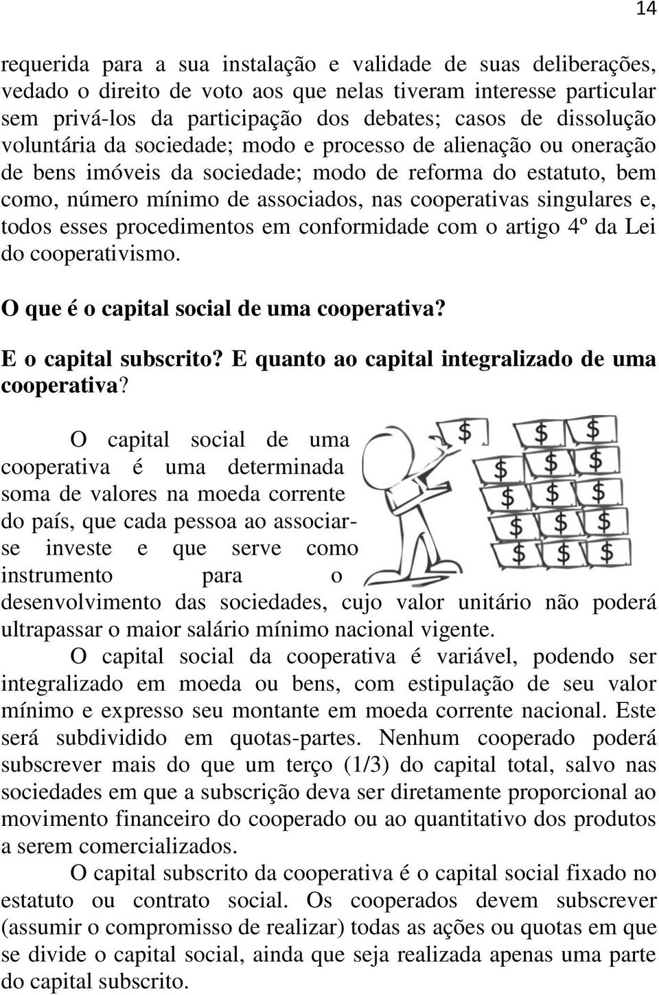 todos esses procedimentos em conformidade com o artigo 4º da Lei do cooperativismo. O que é o capital social de uma cooperativa? E o capital subscrito?