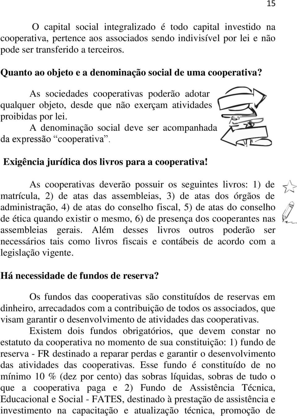 A denominação social deve ser acompanhada da expressão cooperativa. Exigência jurídica dos livros para a cooperativa!