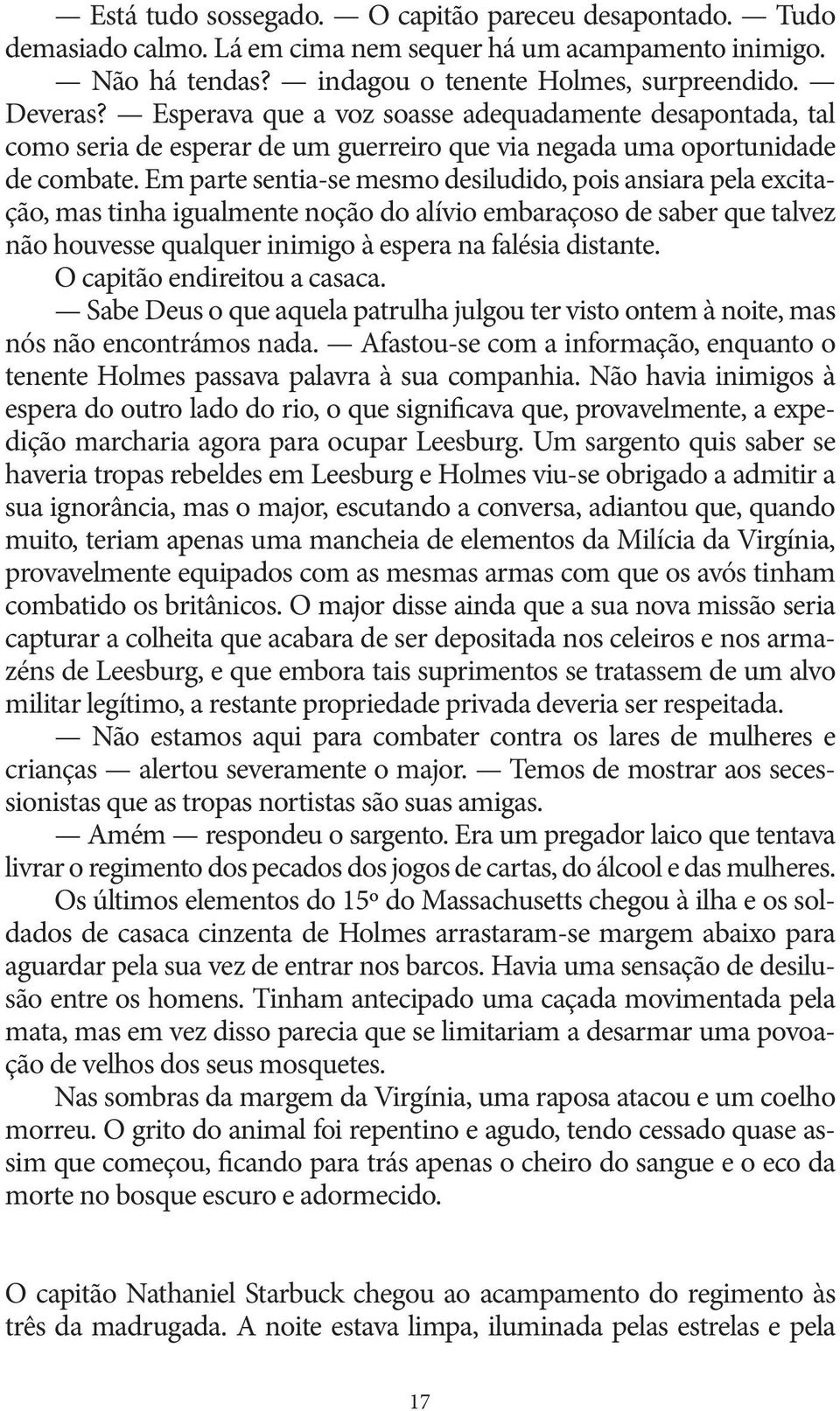 Em parte sentia-se mesmo desiludido, pois ansiara pela excitação, mas tinha igualmente noção do alívio embaraçoso de saber que talvez não houvesse qualquer inimigo à espera na falésia distante.