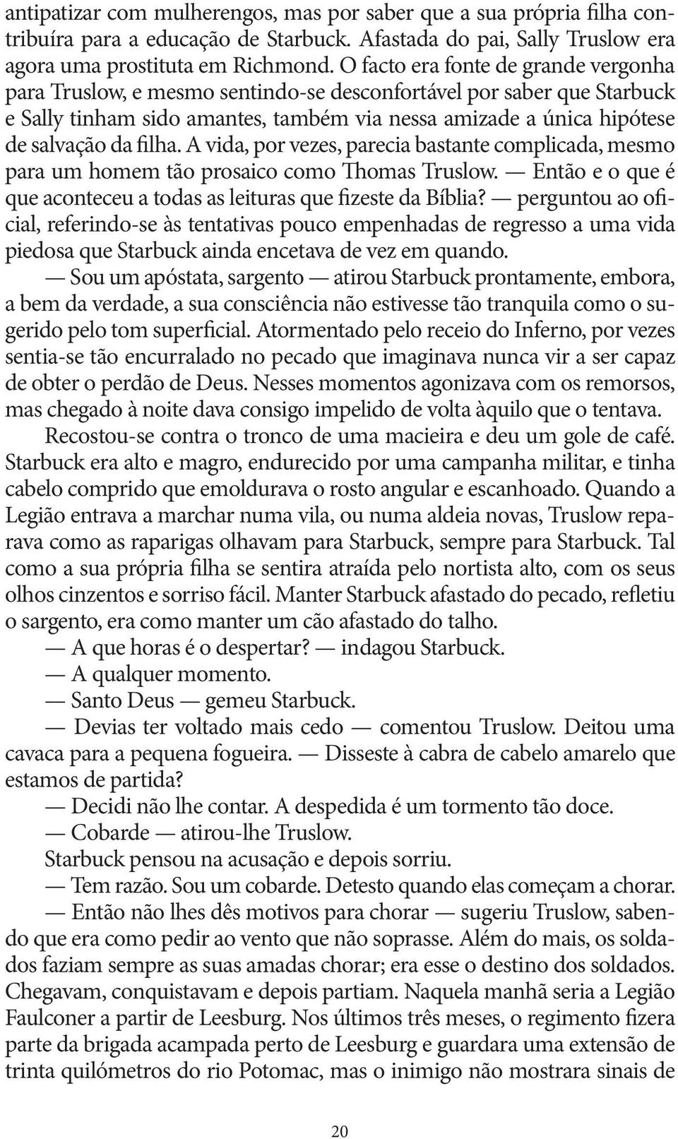 filha. A vida, por vezes, parecia bastante complicada, mesmo para um homem tão prosaico como Thomas Truslow. Então e o que é que aconteceu a todas as leituras que fizeste da Bíblia?