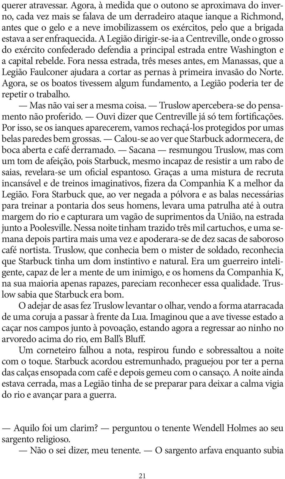 estava a ser enfraquecida. A Legião dirigir-se-ia a Centreville, onde o grosso do exército confederado defendia a principal estrada entre Washington e a capital rebelde.