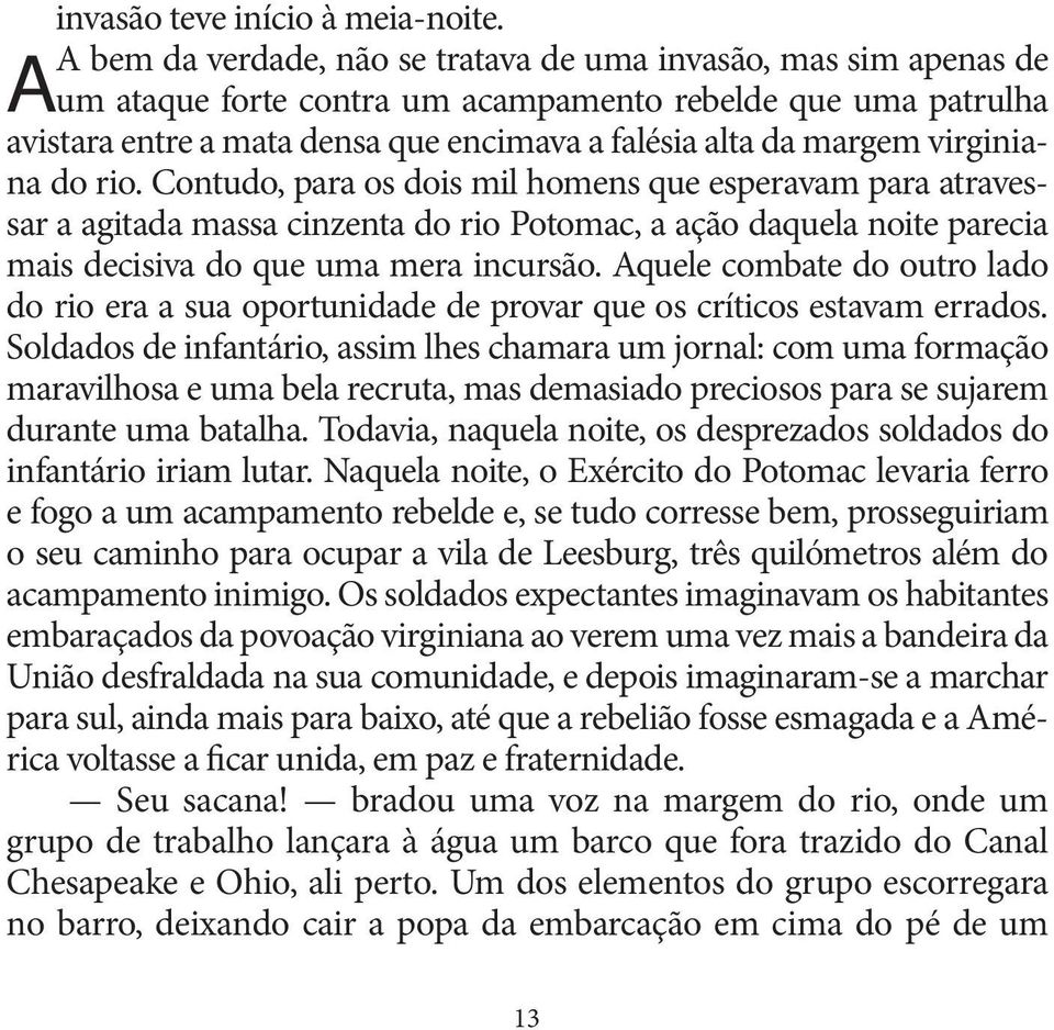 virginiana do rio. Contudo, para os dois mil homens que esperavam para atravessar a agitada massa cinzenta do rio Potomac, a ação daquela noite parecia mais decisiva do que uma mera incursão.