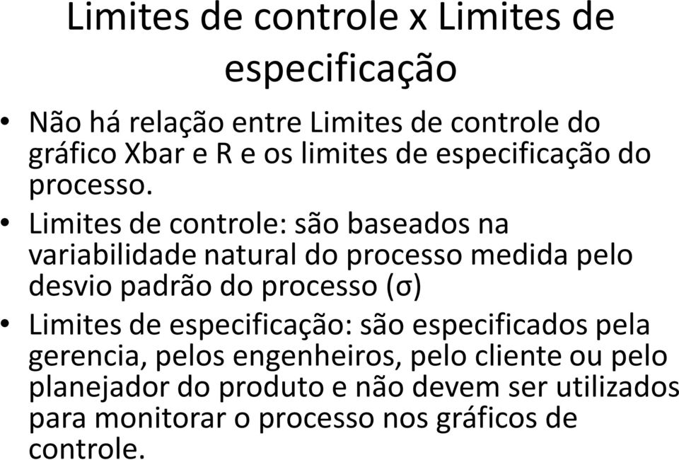 Limites de controle: são baseados na variabilidade natural do processo medida pelo desvio padrão do processo (σ)