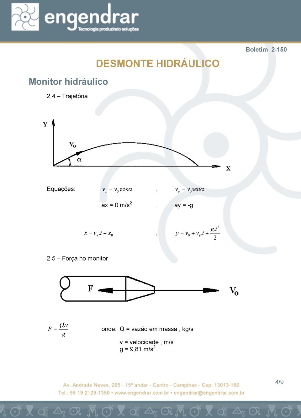 5 Força no monitor onde: Q = vazão