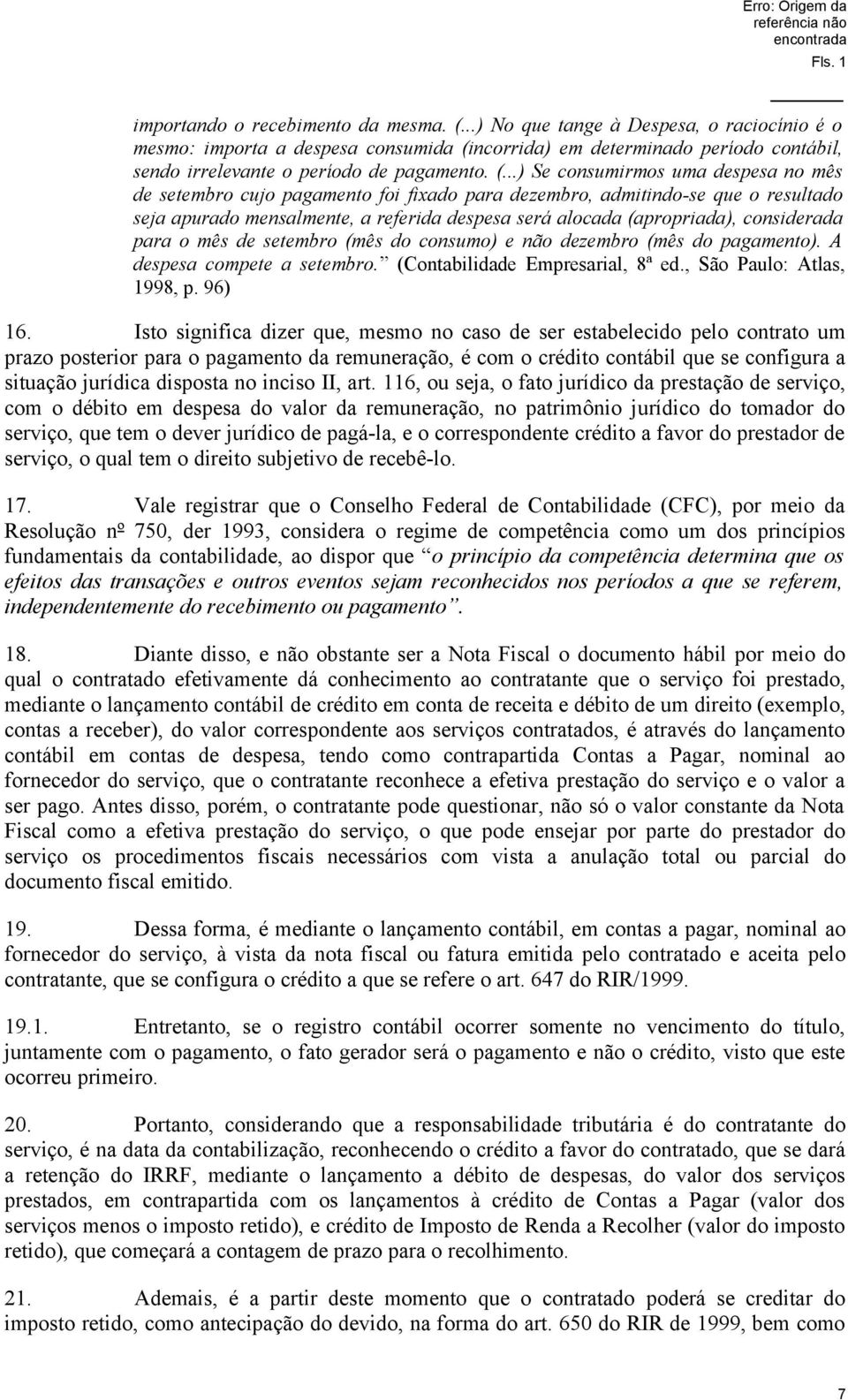 ncorrida) em determinado período contábil, sendo irrelevante o período de pagamento. (.