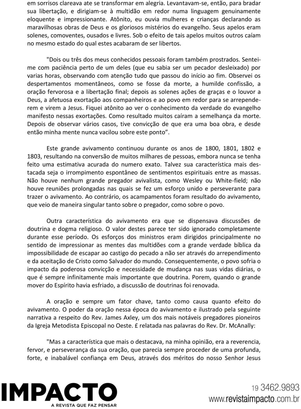 Sob o efeito de tais apelos muitos outros caíam no mesmo estado do qual estes acabaram de ser libertos. "Dois ou três dos meus conhecidos pessoais foram também prostrados.