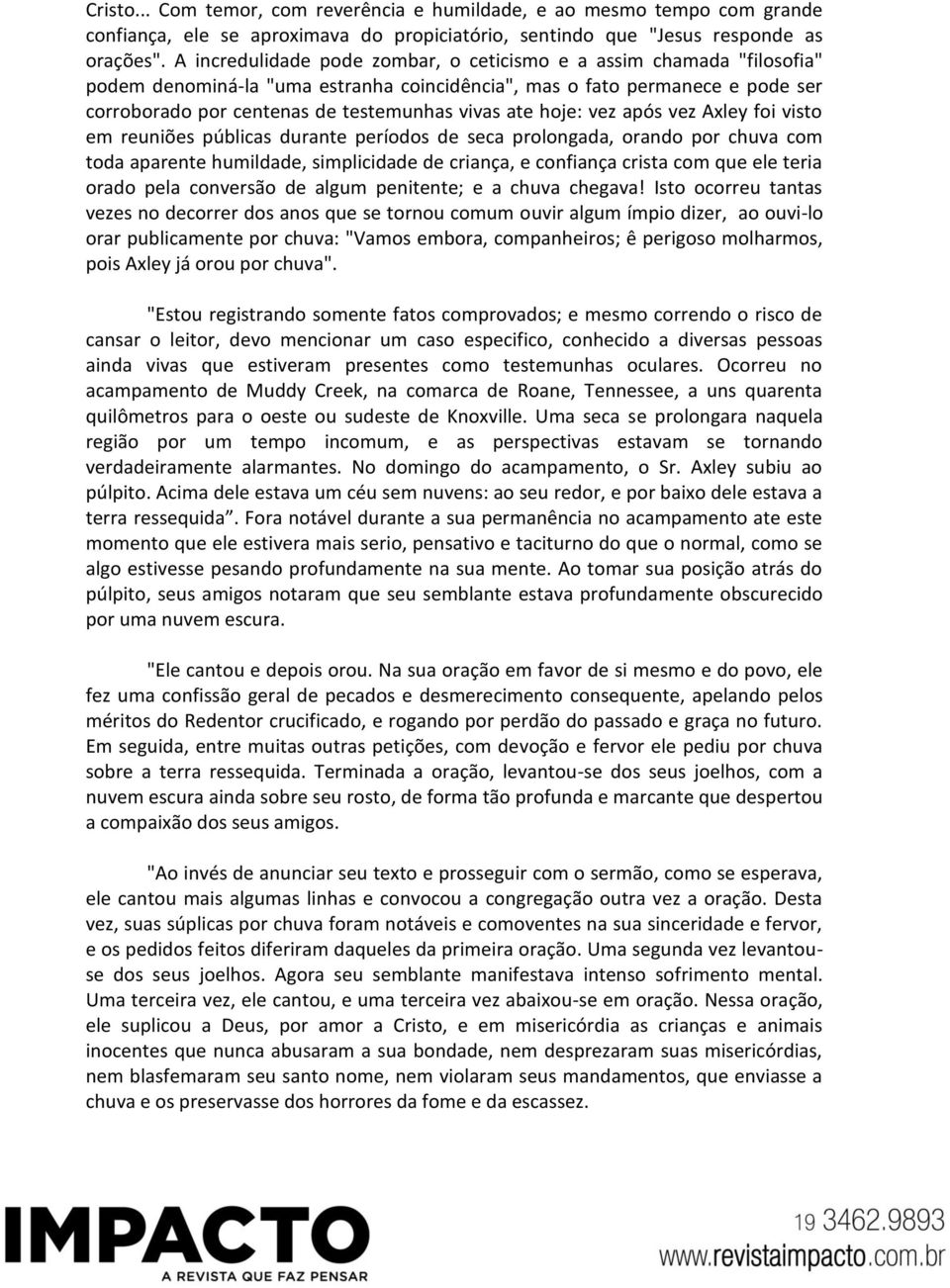 hoje: vez após vez Axley foi visto em reuniões públicas durante períodos de seca prolongada, orando por chuva com toda aparente humildade, simplicidade de criança, e confiança crista com que ele