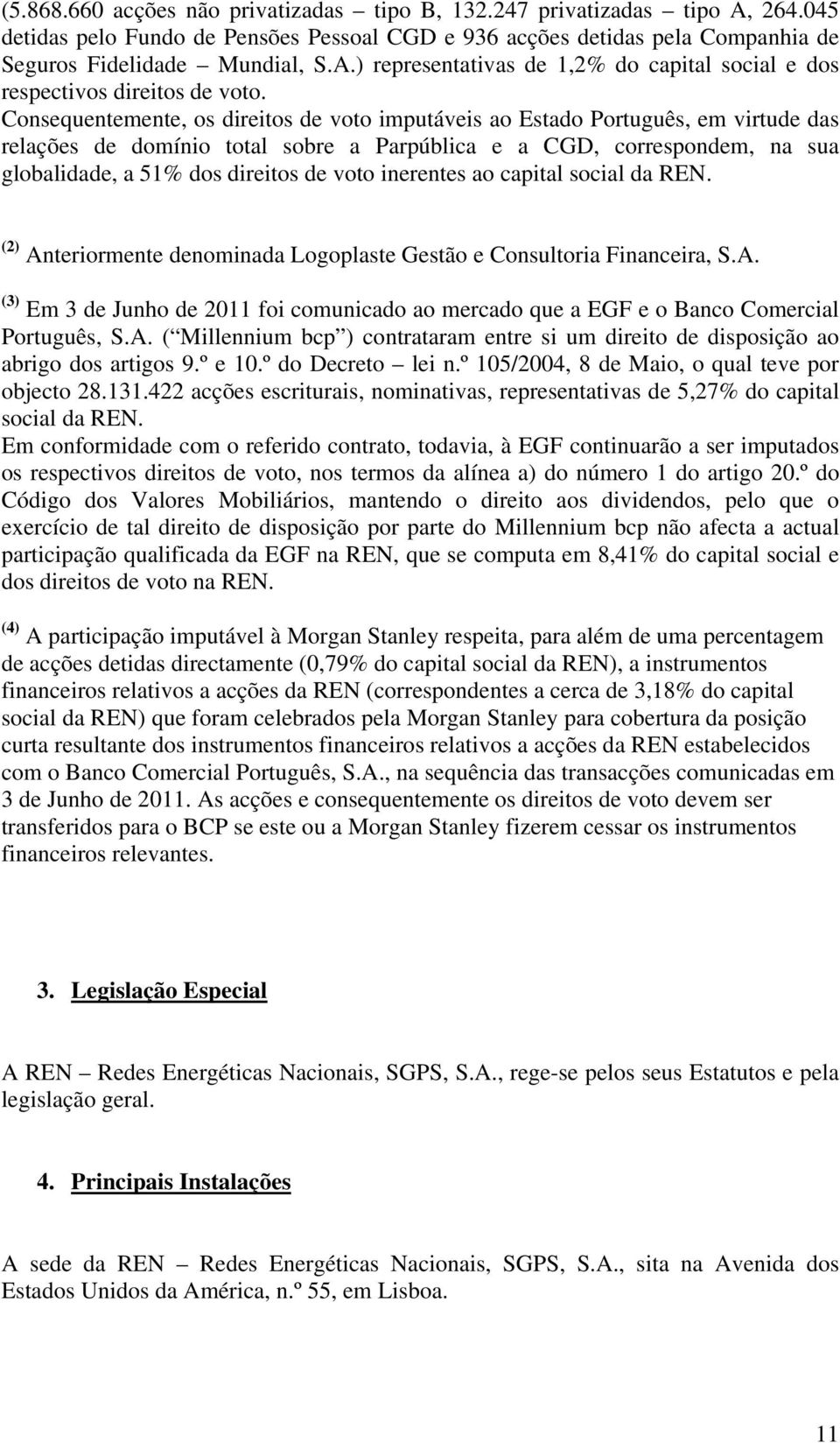 inerentes ao capital social da REN. (2) Anteriormente denominada Logoplaste Gestão e Consultoria Financeira, S.A. (3) Em 3 de Junho de 2011 foi comunicado ao mercado que a EGF e o Banco Comercial Português, S.