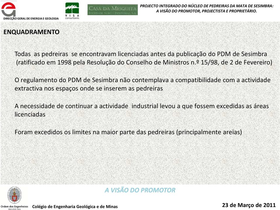 º 15/98, de 2 de Fevereiro) O regulamento do PDM de Sesimbra não contemplava a compatibilidade com a actividade extractiva nos