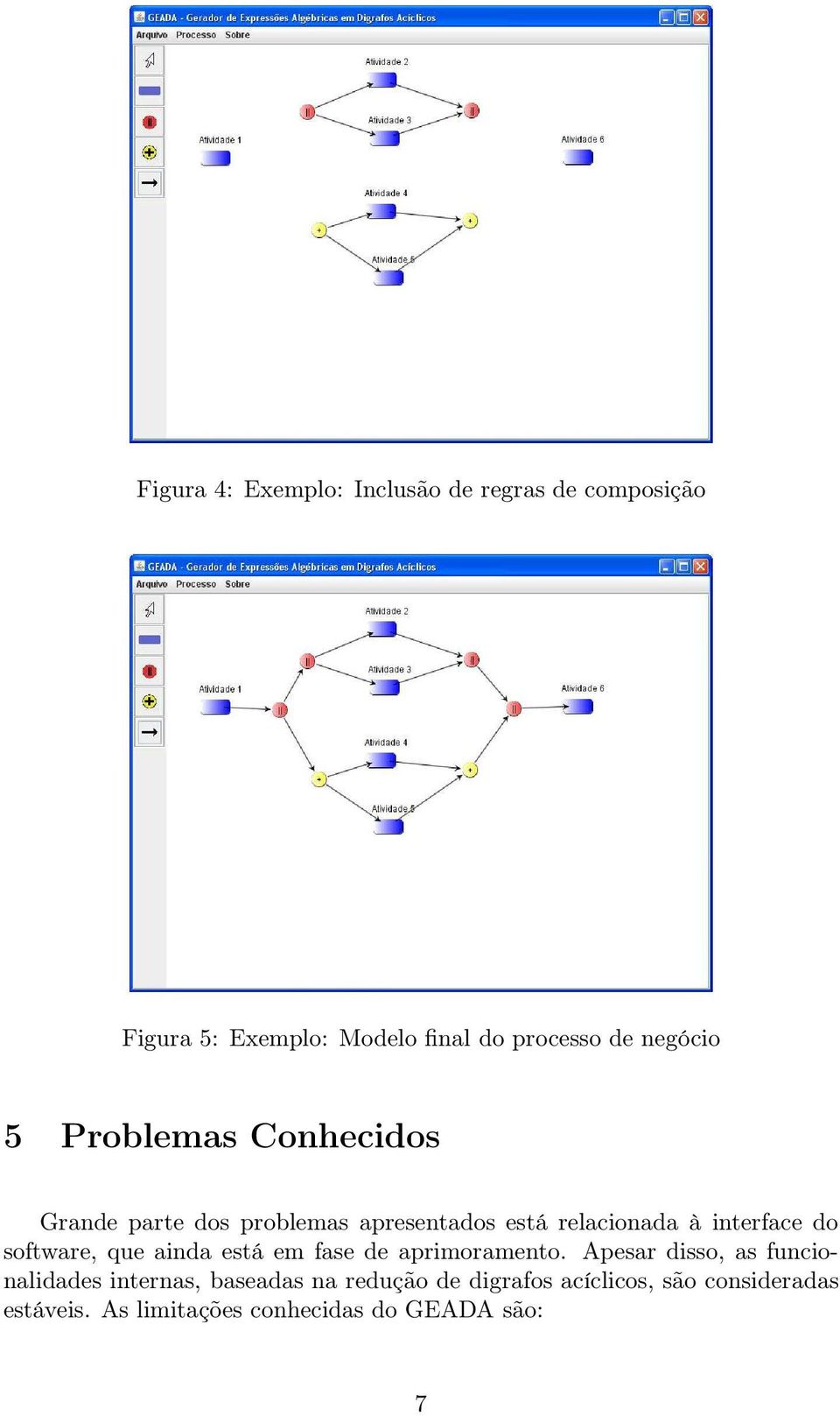 do software, que ainda está em fase de aprimoramento.