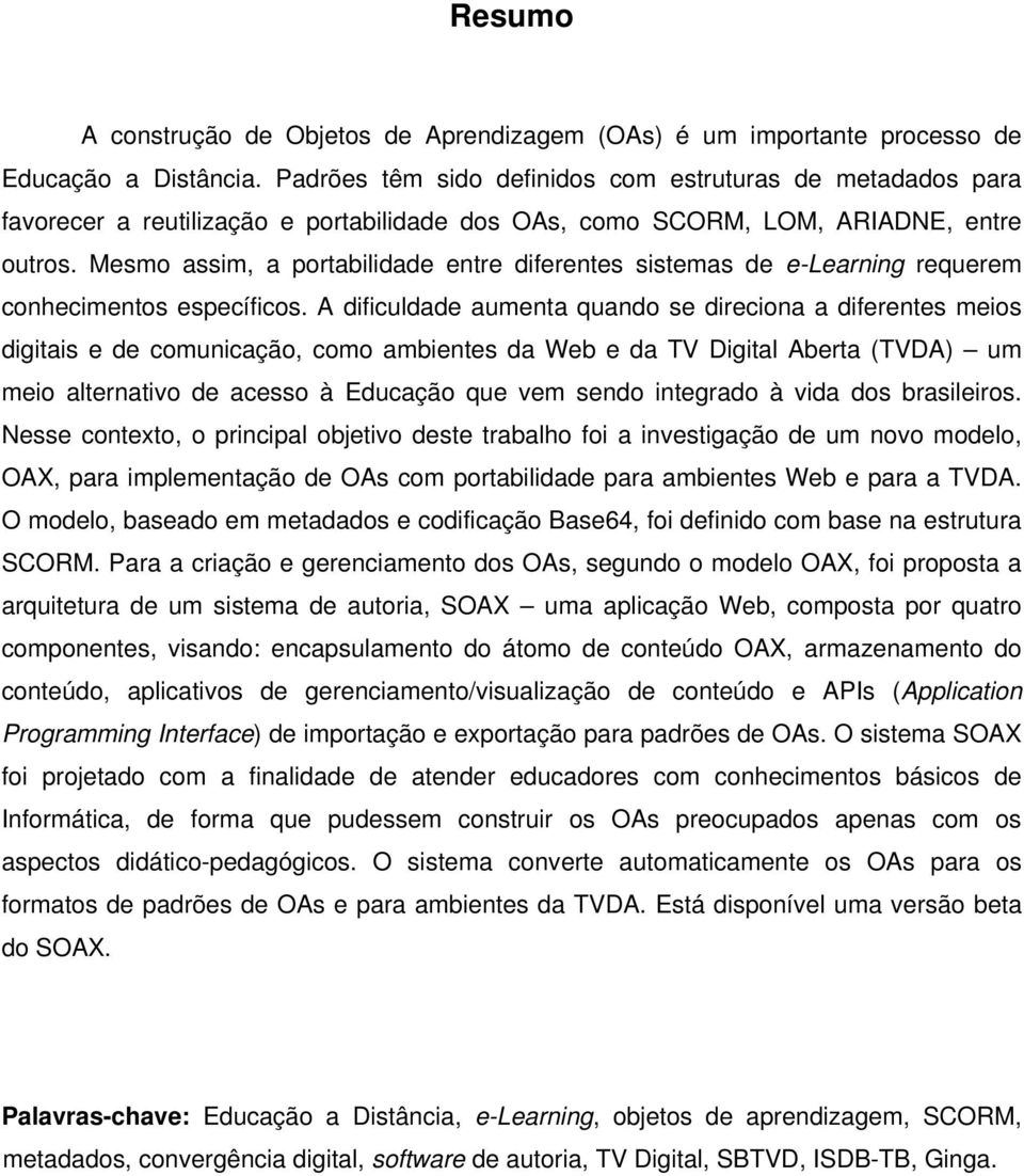 Mesmo assim, a portabilidade entre diferentes sistemas de e-learning requerem conhecimentos específicos.