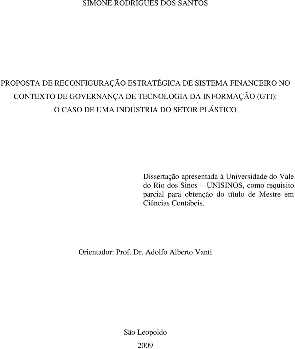 Dissertação apresentada à Universidade do Vale do Rio dos Sinos UNISINOS, como requisito parcial para