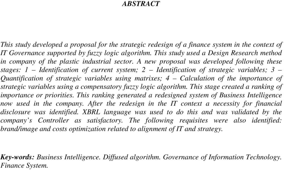 A new proposal was developed following these stages: 1 Identification of current system; 2 Identification of strategic variables; 3 Quantification of strategic variables using matrixes; 4 Calculation