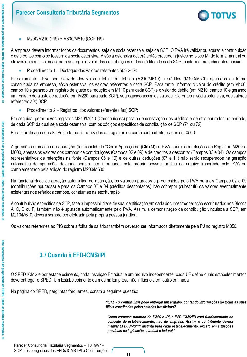 A sócia ostensiva deverá então proceder ajustes no bloco M, de forma manual ou através de seus sistemas, para segregar o valor das contribuições e dos créditos de cada SCP, conforme procedimentos