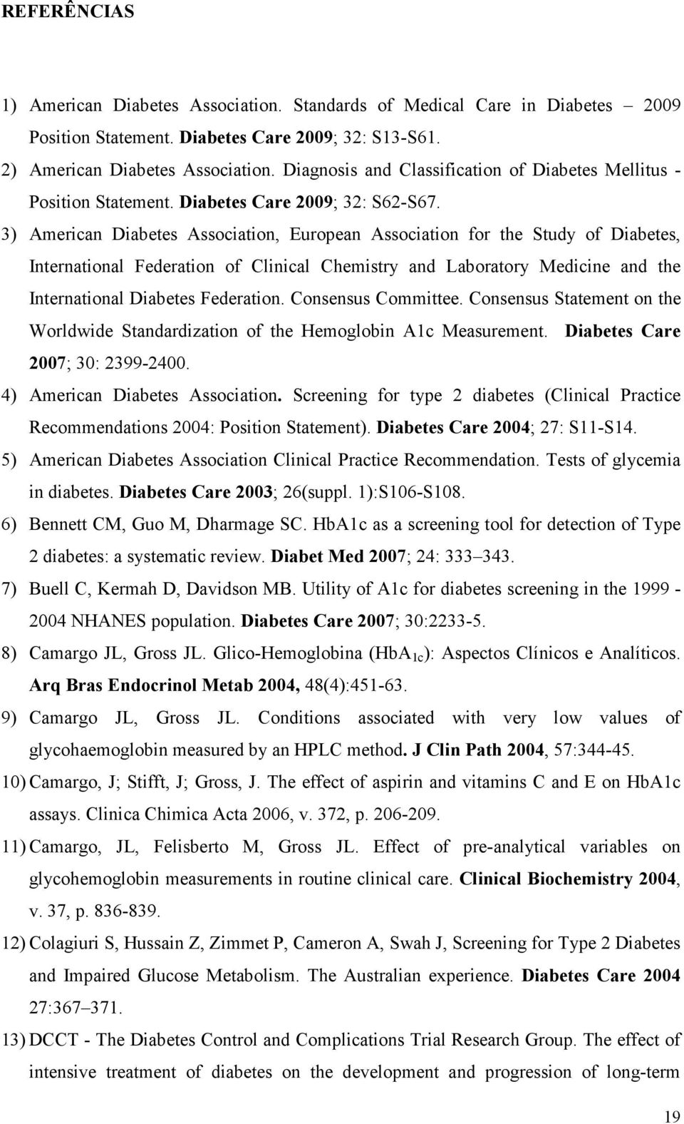 3) American Diabetes Association, European Association for the Study of Diabetes, International Federation of Clinical Chemistry and Laboratory Medicine and the International Diabetes Federation.