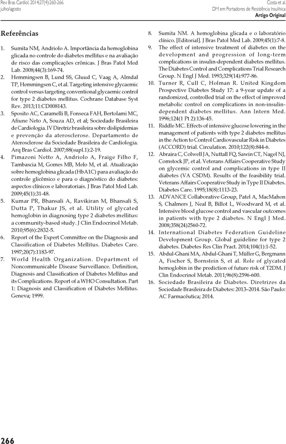 Targeting intensive glycaemic control versus targeting conventional glycaemic control for tye 2 diabetes mellitus. Cochrane Database Syst Rev. 2013;11:CD008143. 3.