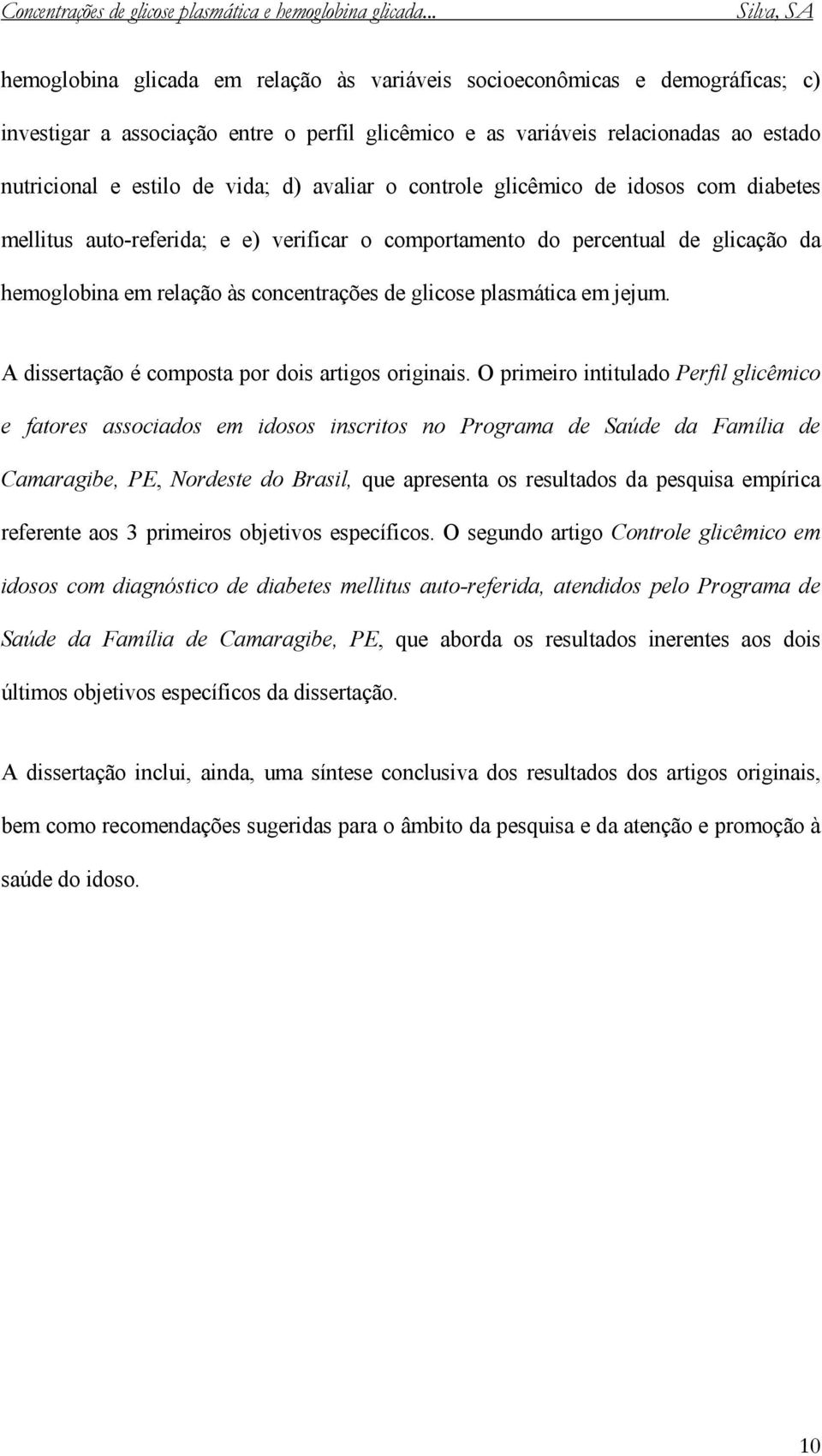 em jejum. A dissertação é composta por dois artigos originais.