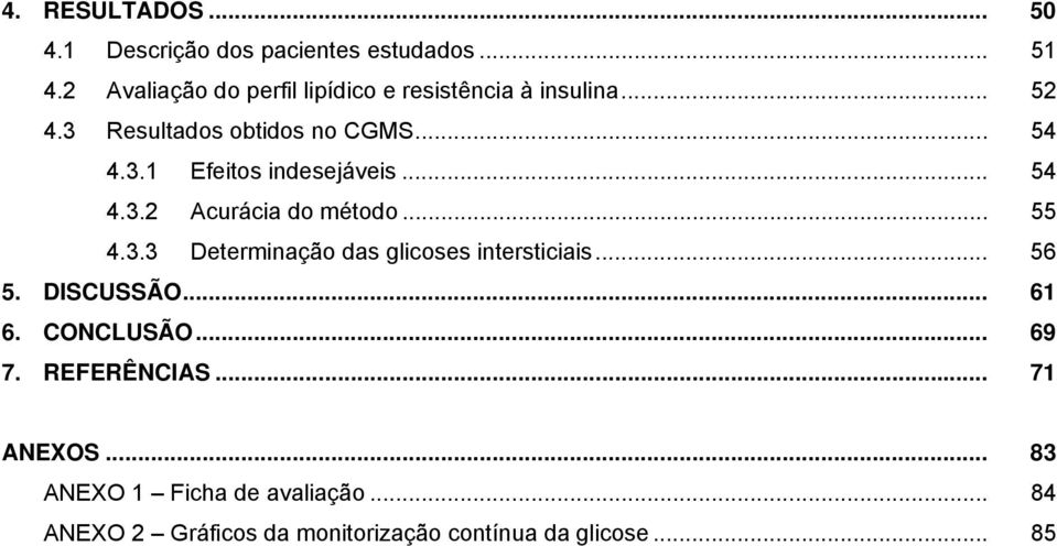 .. 54 4.3.2 Acurácia do método... 55 4.3.3 Determinação das glicoses intersticiais... 56 5. DISCUSSÃO... 61 6.