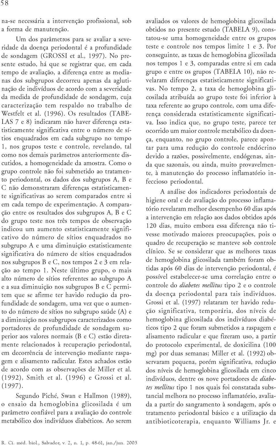 de profundidade de sondagem, cuja caracterização tem respaldo no trabalho de Westfelt et al. (1996).