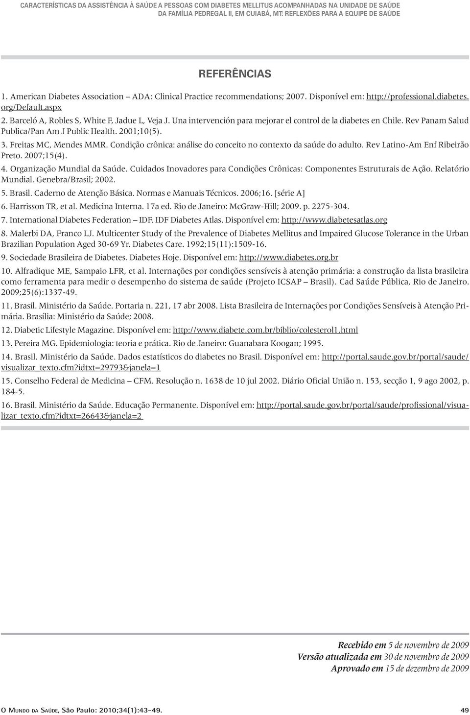 Condição crônica: análise do conceito no contexto da saúde do adulto. Rev Latino-Am Enf Ribeirão Preto. 2007;15(4). 4. Organização Mundial da Saúde.