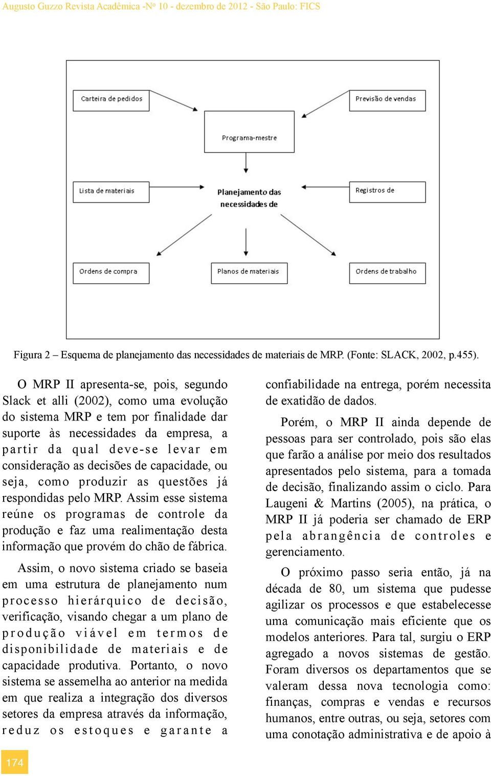 as decisões de capacidade, ou seja, como produzir as questões já respondidas pelo MRP.