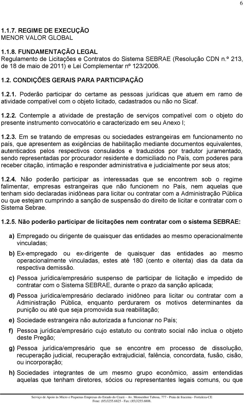 1.2.2. Contemple a atividade de prestação de serviços compatível com o objeto do presente instrumento convocatório e caracterizado em seu Anexo I; 1.2.3.