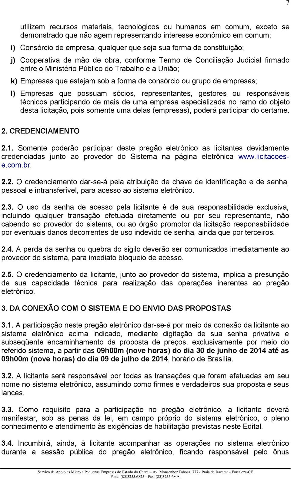 de empresas; l) Empresas que possuam sócios, representantes, gestores ou responsáveis técnicos participando de mais de uma empresa especializada no ramo do objeto desta licitação, pois somente uma