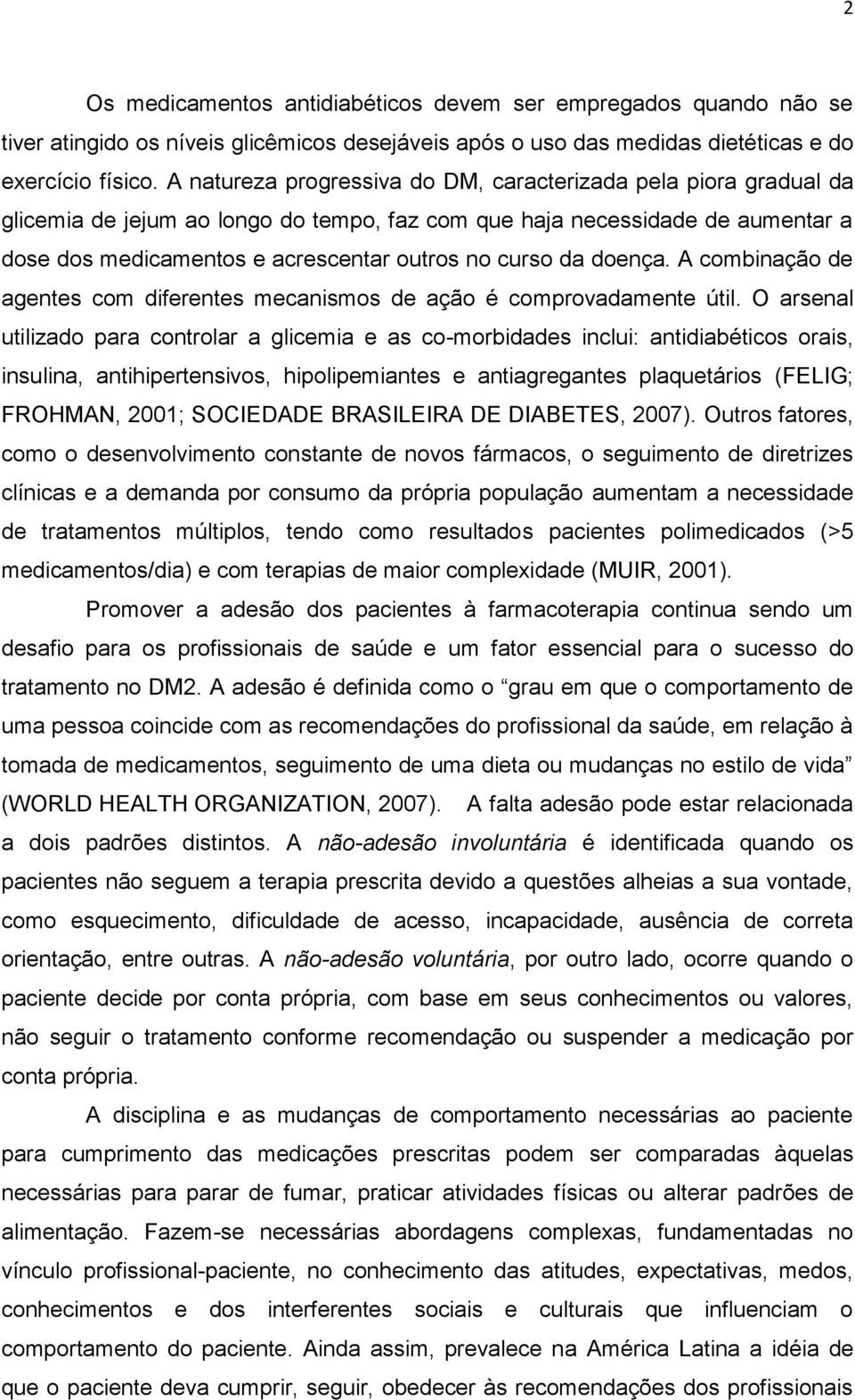 da doença. A combinação de agentes com diferentes mecanismos de ação é comprovadamente útil.