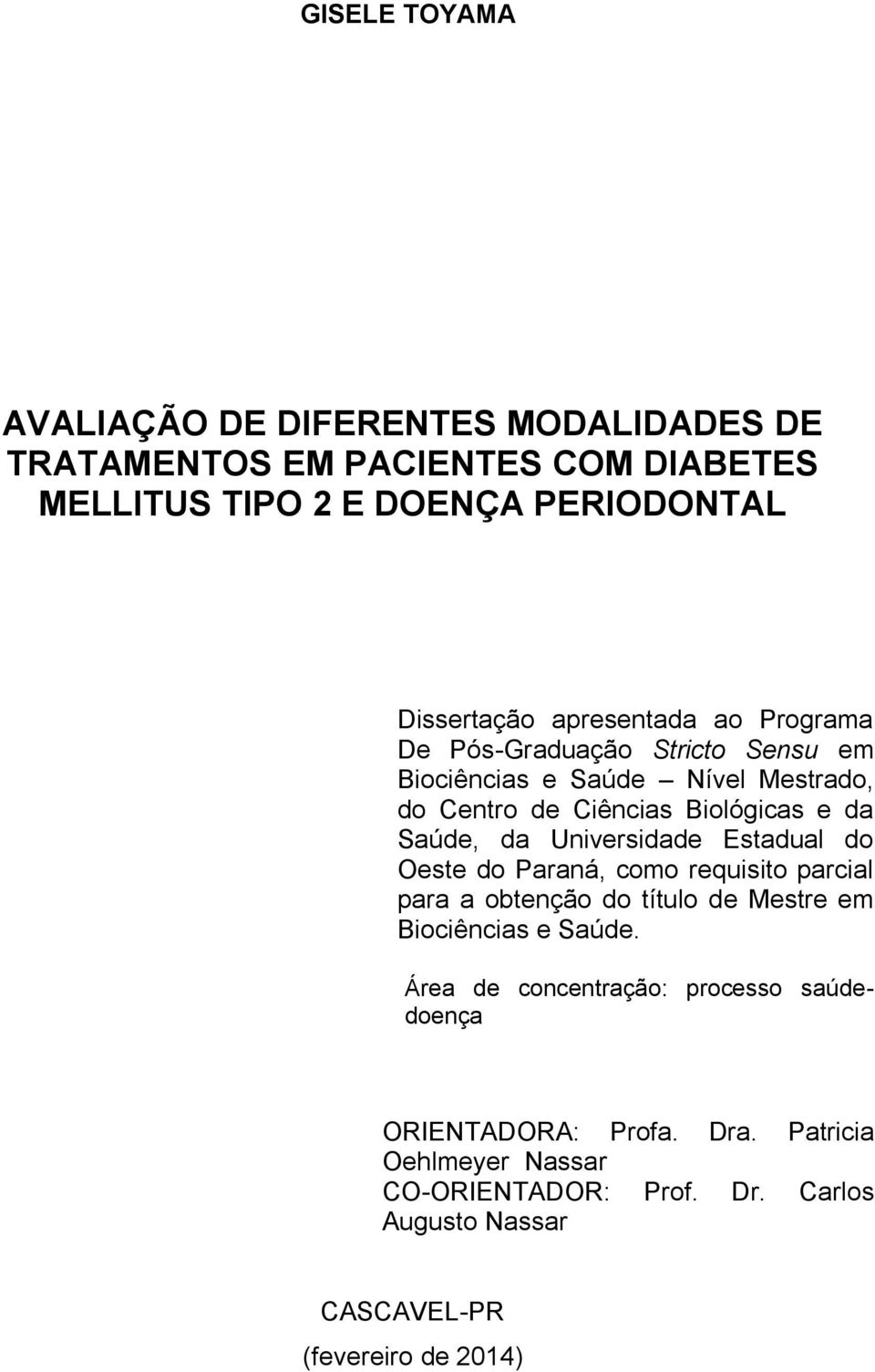 Universidade Estadual do Oeste do Paraná, como requisito parcial para a obtenção do título de Mestre em Biociências e Saúde.
