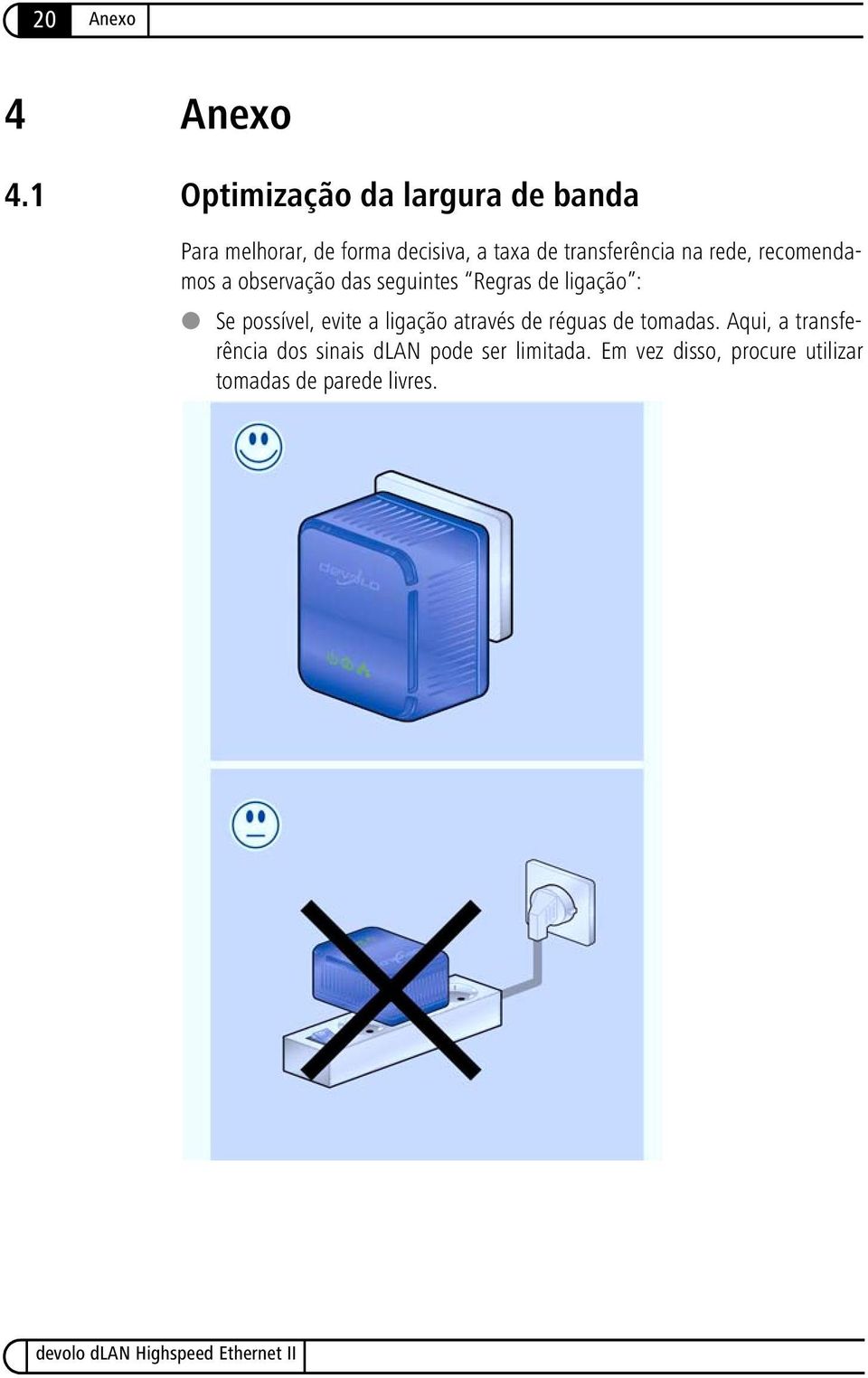 transferência na rede, recomendamos a observação das seguintes Regras de ligação : Se