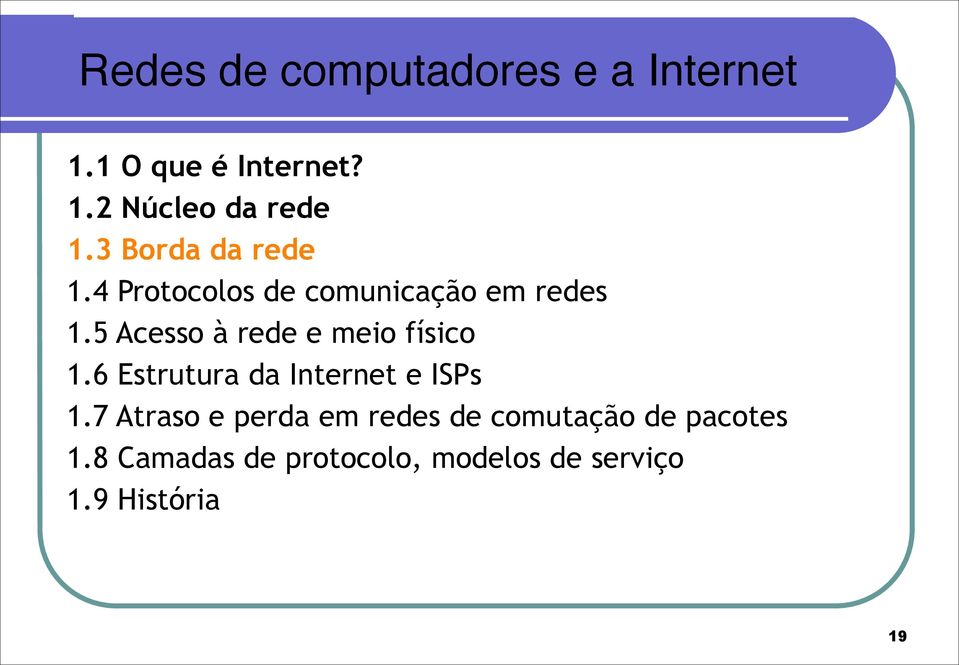 5 Acesso à rede e meio físico 1.6 Estrutura da Internet e ISPs 1.