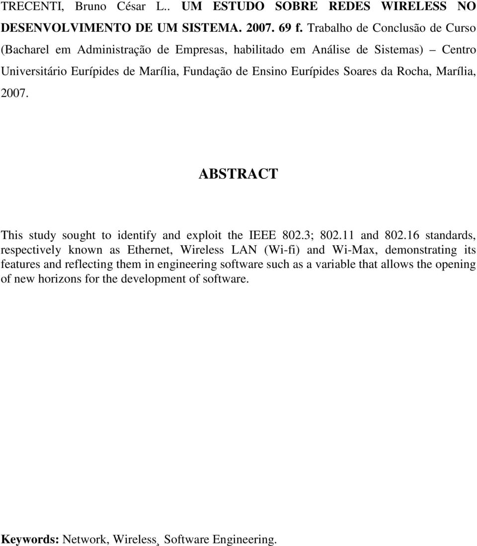 Eurípides Soares da Rocha, Marília, 2007. ABSTRACT This study sought to identify and exploit the IEEE 802.3; 802.11 and 802.