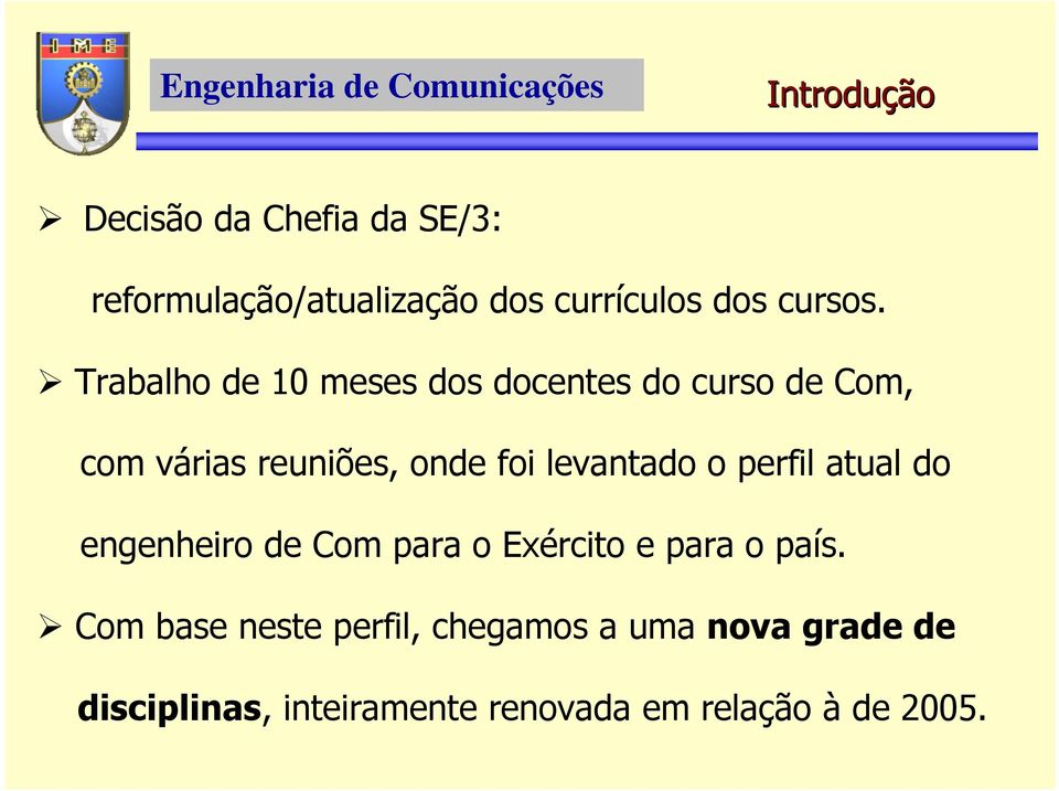 levantado o perfil atual do engenheiro de Com para o Exército e para o país.