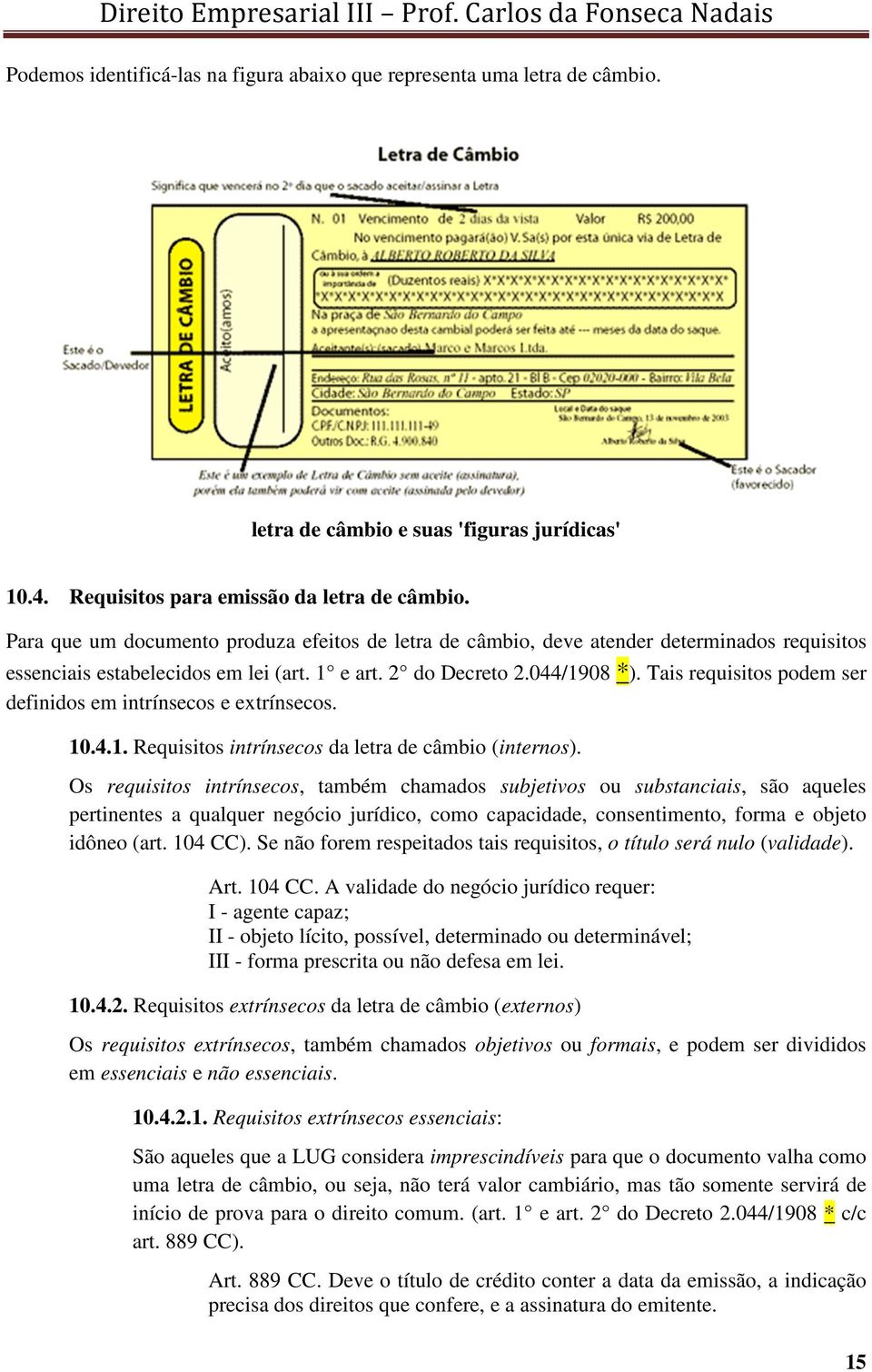 2 do Decreto 2.044/1908 *). Tais requisitos podem ser definidos em intrínsecos e extrínsecos. 10.4.1. Requisitos intrínsecos da letra de câmbio (internos).