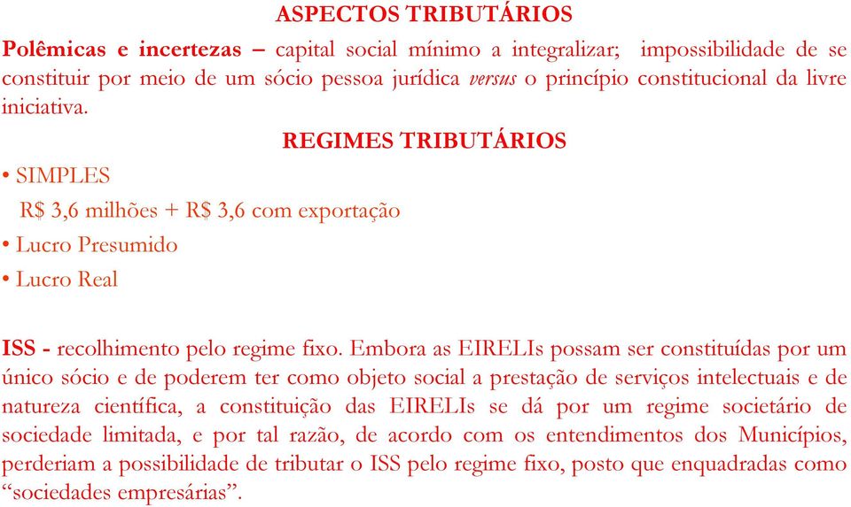 Embora as EIRELIs possam ser constituídas por um único sócio e de poderem ter como objeto social a prestação de serviços intelectuais e de natureza científica, a constituição das EIRELIs