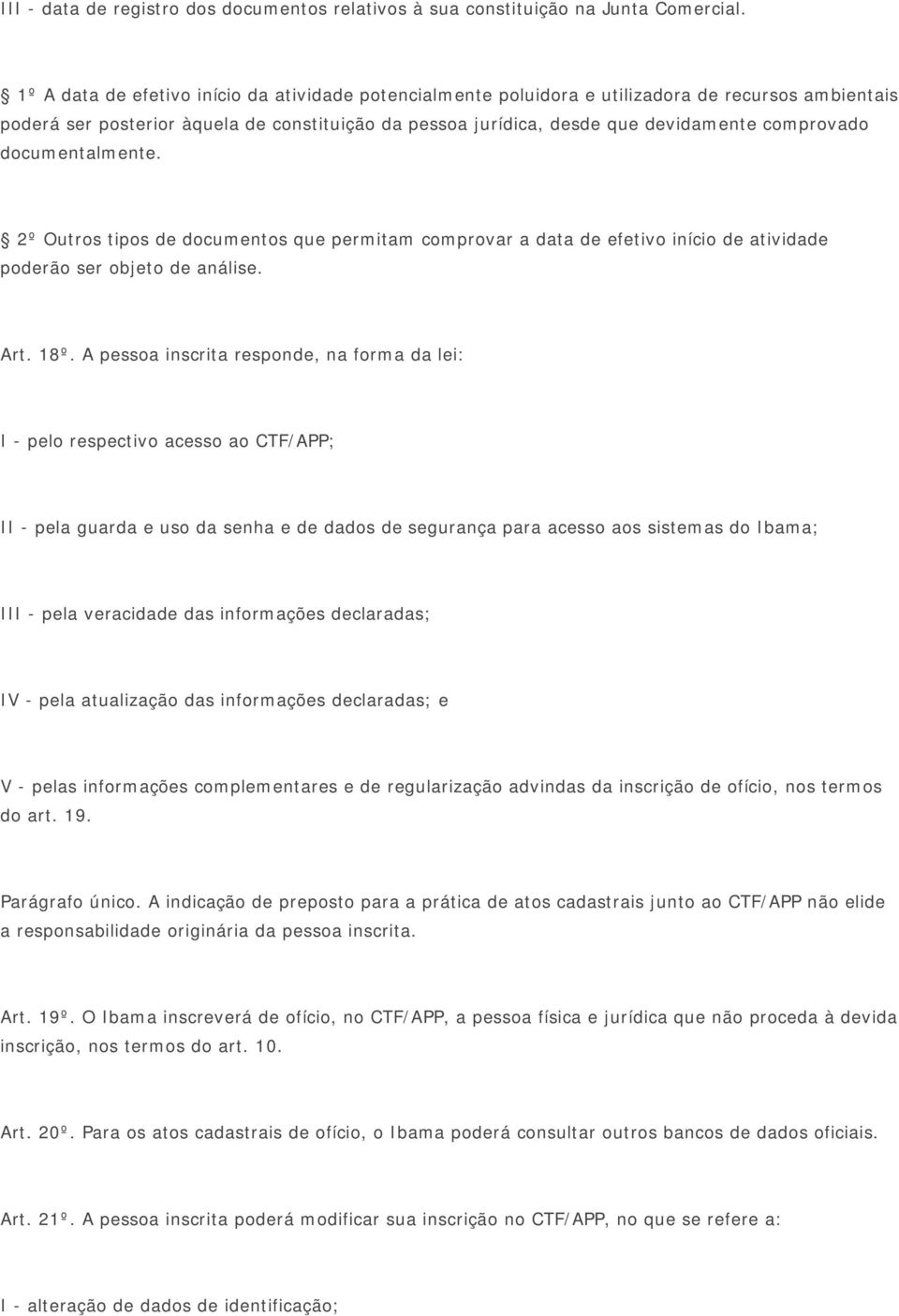 documentalmente. 2º Outros tipos de documentos que permitam comprovar a data de efetivo início de atividade poderão ser objeto de análise. Art. 18º.