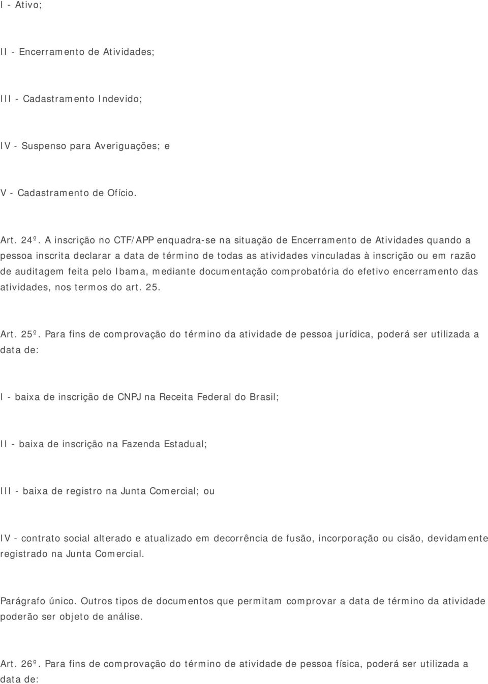 feita pelo Ibama, mediante documentação comprobatória do efetivo encerramento das atividades, nos termos do art. 25. Art. 25º.