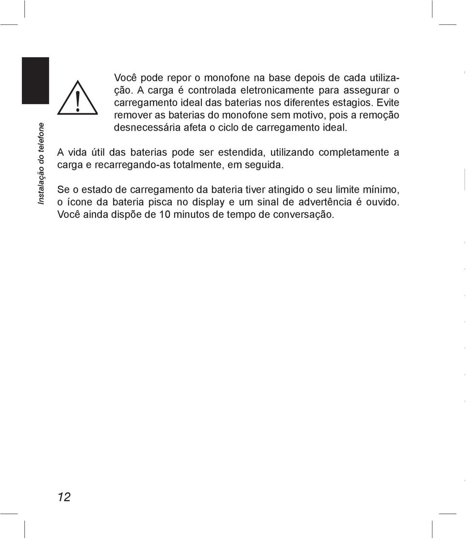 Evite remover as baterias do monofone sem motivo, pois a remoção desnecessária afeta o ciclo de carregamento ideal.