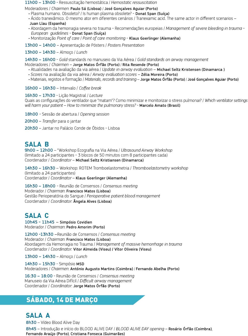 The same actor in different scenarios Juan Llau (Espanha) Abordagem da hemorragia severa no trauma - Recomendações europeias / Management of severe bleeding in trauma - European guidelines - Donat