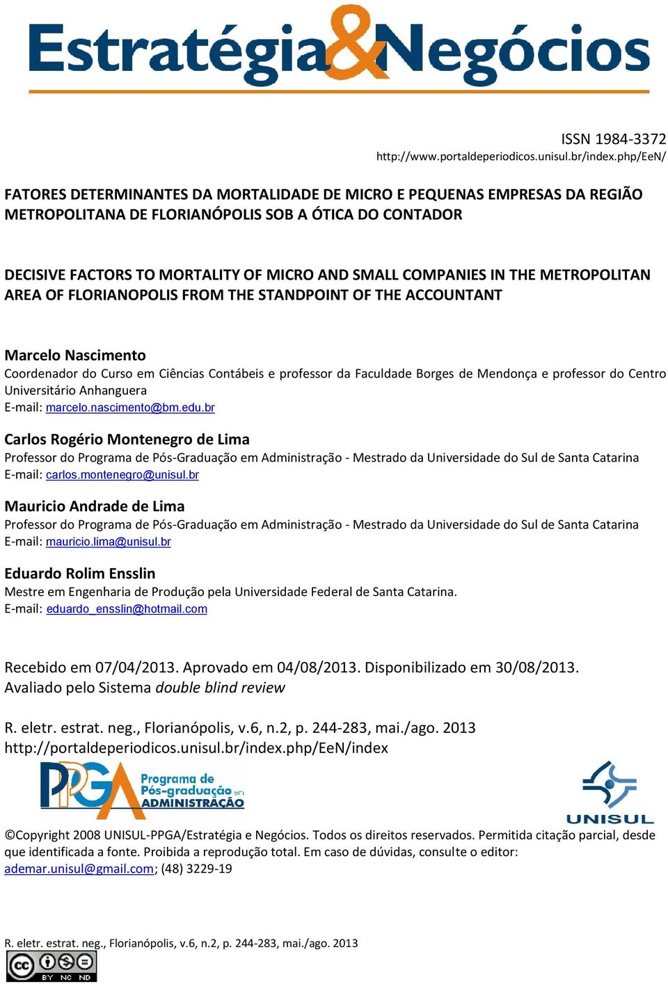 FLORIANOPOLIS FROM THE STANDPOINT OF THE ACCOUNTANT Marcelo Nascimento Coordenador do Curso em Ciências Contábeis e professor da Faculdade Borges de Mendonça e professor do Centro Universitário