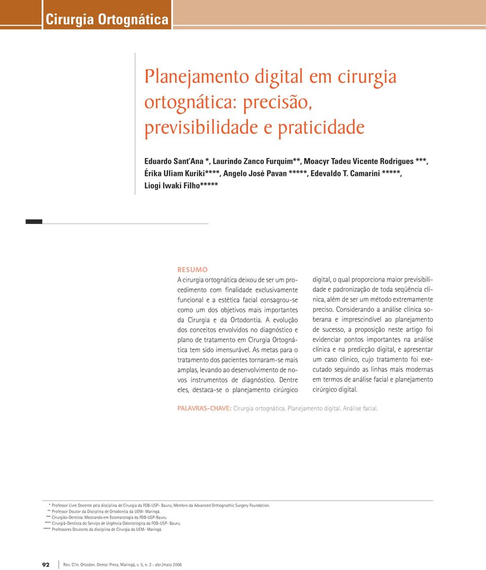 amarini *****, Liogi Iwaki Filho***** Resumo cirurgia ortognática deixou de ser um procedimento com finalidade exclusivamente funcional e a estética facial consagrou-se como um dos objetivos mais